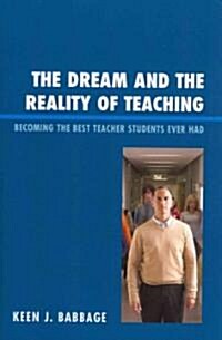 The Dream and the Reality of Teaching: Becoming the Best Teacher Students Ever Had (Paperback)