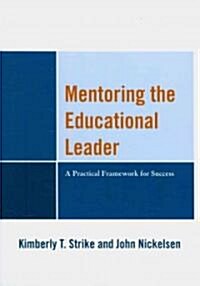 Mentoring the Educational Leader: A Practical Framework for Success (Paperback)