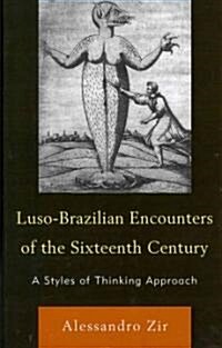 Luso-Brazilian Encounters of the Sixteenth Century: A Styles of Thinking Approach (Hardcover)