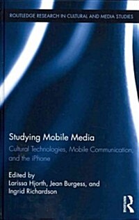 Studying Mobile Media : Cultural Technologies, Mobile Communication, and the IPhone (Hardcover)