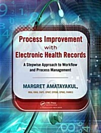 Process Improvement with Electronic Health Records: A Stepwise Approach to Workflow and Process Management                                             (Paperback)