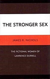 The Stronger Sex: The Fictional Women of Lawrence Durrell (Hardcover)