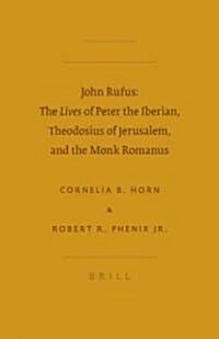 John Rufus: The Lives of Peter the Iberian, Theodosius of Jerusalem, and the Monk Romanus (Hardcover)