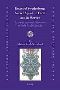Emanuel Swedenborg, Secret Agent on Earth and in Heaven: Jacobites, Jews and Freemasons in Early Modern Sweden (Hardcover)