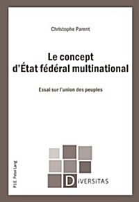 Le Concept d?at F??al Multinational: Essai Sur lUnion Des Peuples (Paperback)