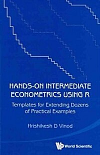 Hands-On Intermediate Econometrics Using R: Templates for Extending Dozens of Practical Examples [With CDROM] (Paperback)