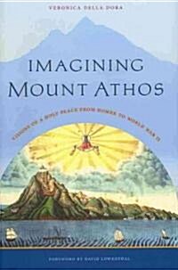 Imagining Mount Athos: Visions of a Holy Place, from Homer to World War II (Hardcover)