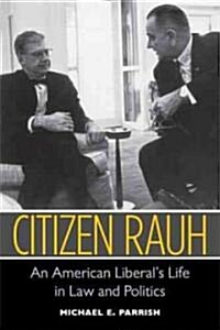 Citizen Rauh: An American Liberals Life in Law and Politics (Paperback)