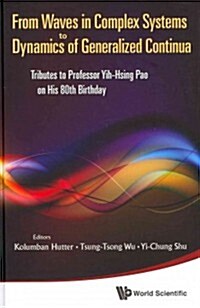 From Waves in Complex Systems to Dynamics of Generalized Continua: Tributes to Professor Yih-Hsing Pao on His 80th Birthday (Hardcover)