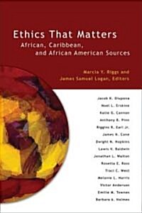 Ethics That Matters: African, Caribbean, and African American Sources (Paperback)