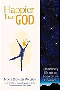 Happier Than God: Turn Ordinary Life Into an Extraordinary Experience (Paperback)