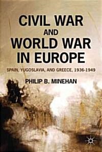 Civil War and World War in Europe : Spain, Yugoslavia, and Greece, 1936-1949 (Paperback)