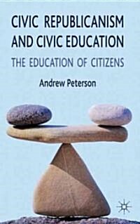 Civic Republicanism and Civic Education : The Education of Citizens (Hardcover)