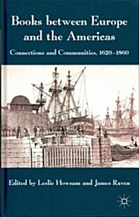 Books Between Europe and the Americas : Connections and Communities, 1620-1860 (Hardcover)