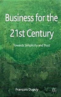 Business for the 21st Century : Towards Simplicity and Trust (Hardcover)