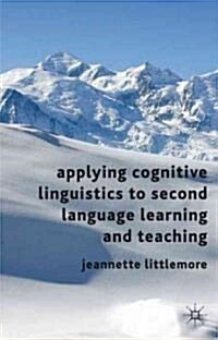 Applying Cognitive Linguistics to Second Language Learning and Teaching (Paperback, Reprint)