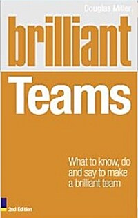 Brilliant Teams : What to Know, Do and Say to Make a Brilliant Team (Paperback, 2 ed)