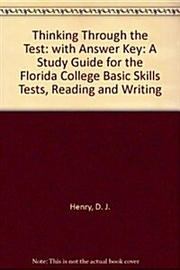 Thinking Through the Test: A Study Guide for the Florida College Basic Skills Tests, Reading & Writing (with Answer Key) (Paperback, 3)