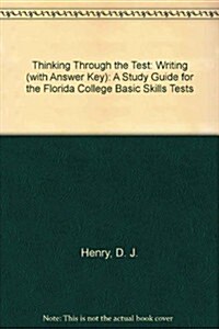 Thinking Through the Test: A Study Guide for the Florida College Basic Skills Tests, Writing (with Answer Key) (Paperback, 3)