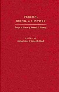 Person, Being, & History: Essays in Honor of Kenneth L. Schmitz (Hardcover)