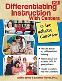 Differentiating Instruction with Centers in the Inclusive Classroom: Grades K-2 (Paperback)