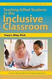 Teaching Gifted Students in the Inclusive Classroom: The Practical Strategies Series in Gifted Education (Paperback)