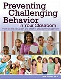Preventing Challenging Behavior in Your Classroom: Positive Behavior Support and Effective Classroom Management (Paperback)