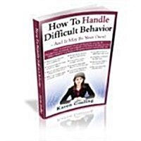 How to Handle Difficult Behavior - and It May Be Your Own! (Paperback)