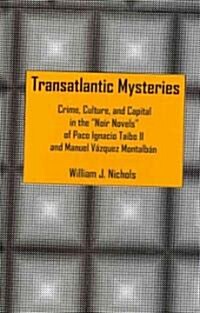 Transatlantic Mysteries: Crime, Culture, and Capital in the Noir Novels of Paco Ignacio Taibo II and Manuel V?quez Montalb? (Hardcover)