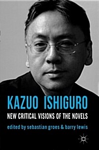 Kazuo Ishiguro : New Critical Visions of the Novels (Paperback)