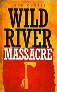 Wild River Massacre (Hardcover)