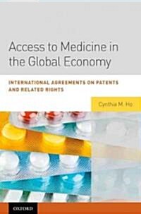 Access to Medicine in the Global Economy: International Agreements on Patents and Related Rights (Hardcover)