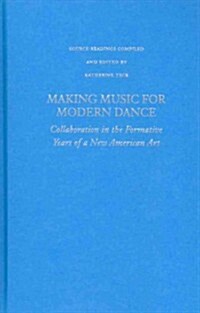 Making Music for Modern Dance: Collaboration in the Formative Years of a New American Art (Hardcover)
