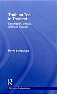 Truth on Trial in Thailand : Defamation, Treason, and Lese-Majeste (Paperback)