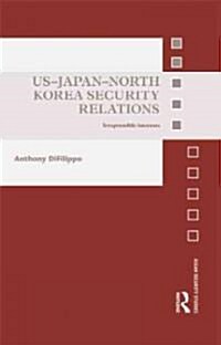 US-Japan-North Korea Security Relations : Irrepressible Interests (Hardcover)