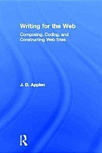 Writing for the Web : Composing, Coding, and Constructing Web Sites (Hardcover)