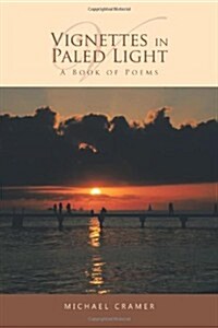 Vignettes in Paled Light: A Book of Poems (Paperback)