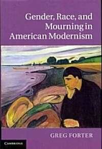 Gender, Race, and Mourning in American Modernism (Hardcover)