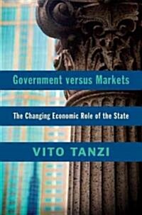 Government versus Markets : The Changing Economic Role of the State (Hardcover)