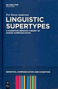Linguistic Supertypes: A Cognitive-Semiotic Theory of Human Communication (Hardcover)
