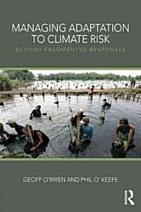 Managing Adaptation to Climate Risk : Beyond Fragmented Responses (Paperback)