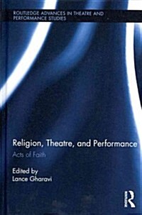Religion, Theatre, and Performance : Acts of Faith (Hardcover)