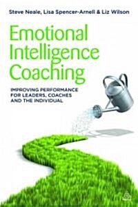 Emotional Intelligence Coaching : Improving Performance for Leaders, Coaches and the Individual (Paperback)