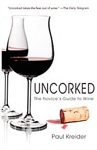 Uncorked: The Novices Guide to Wine (Paperback)