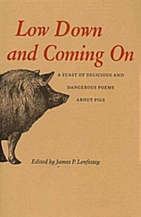 Low Down and Coming On: A Feast of Delicious and Dangerous Poems about Pigs (Hardcover)