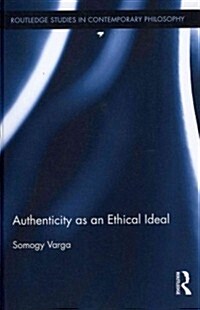 Authenticity as an Ethical Ideal (Hardcover)