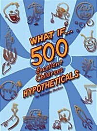 What If... 500 Excellent Childrens Hypotheticals (Paperback)