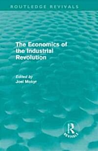 The Economics of the Industrial Revolution (Routledge Revivals) (Hardcover)