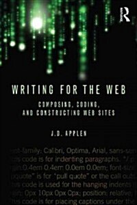 Writing for the Web : Composing, Coding, and Constructing Web Sites (Paperback)