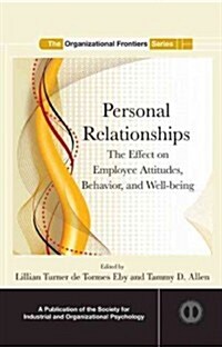 Personal Relationships : The Effect on Employee Attitudes, Behavior, and Well-being (Hardcover)